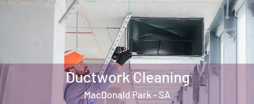 Ductwork Cleaning MacDonald Park - SA