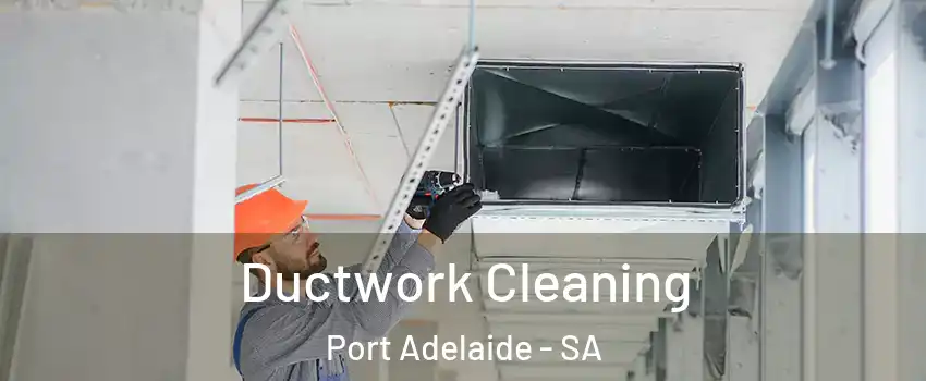 Ductwork Cleaning Port Adelaide - SA