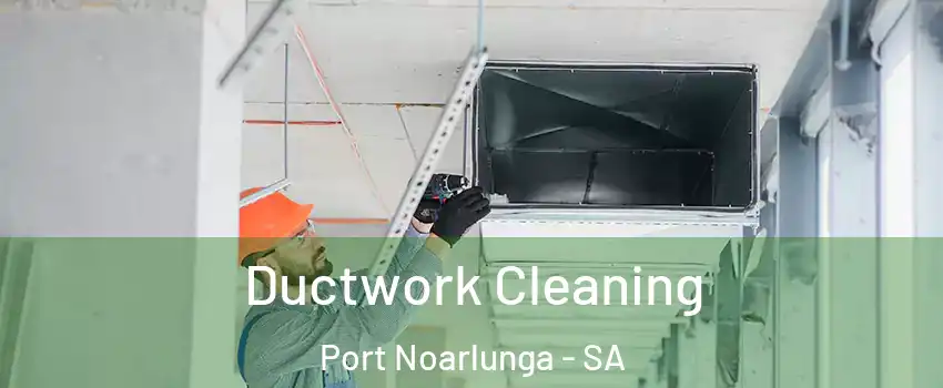 Ductwork Cleaning Port Noarlunga - SA