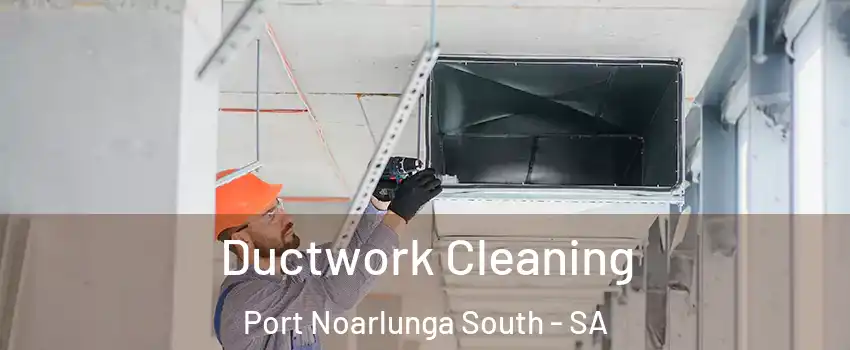 Ductwork Cleaning Port Noarlunga South - SA