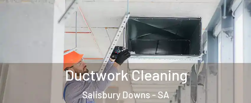 Ductwork Cleaning Salisbury Downs - SA
