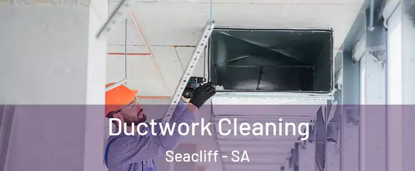 Ductwork Cleaning Seacliff - SA