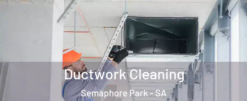 Ductwork Cleaning Semaphore Park - SA