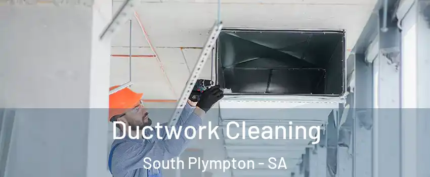 Ductwork Cleaning South Plympton - SA