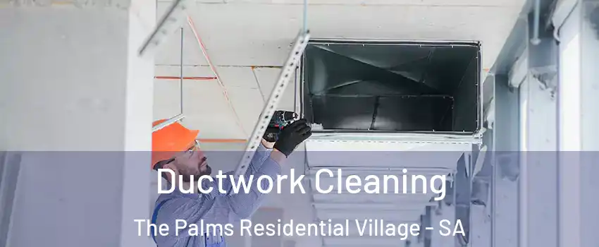 Ductwork Cleaning The Palms Residential Village - SA