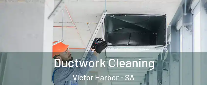 Ductwork Cleaning Victor Harbor - SA