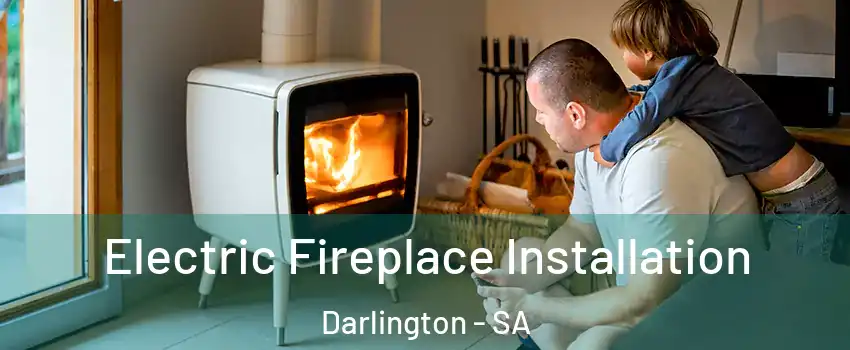 Electric Fireplace Installation Darlington - SA