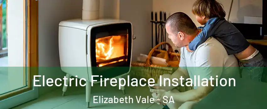 Electric Fireplace Installation Elizabeth Vale - SA