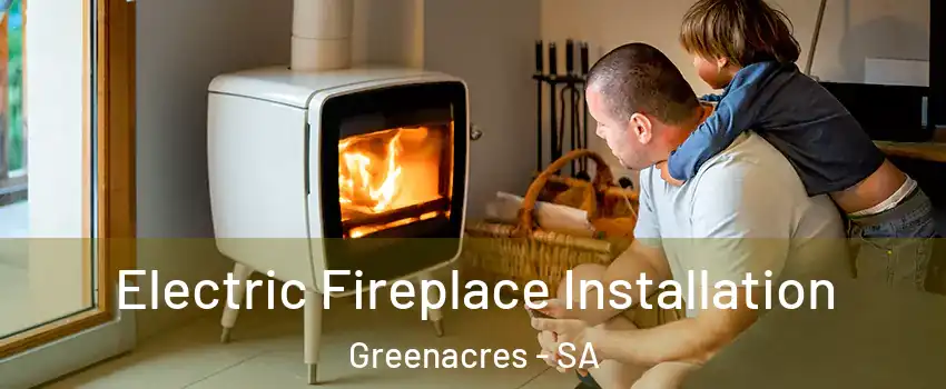 Electric Fireplace Installation Greenacres - SA