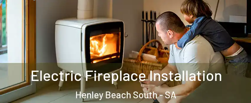 Electric Fireplace Installation Henley Beach South - SA