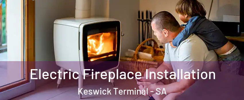 Electric Fireplace Installation Keswick Terminal - SA