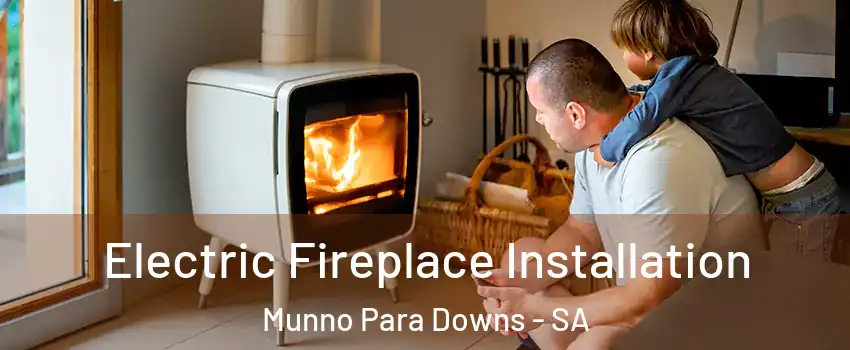 Electric Fireplace Installation Munno Para Downs - SA