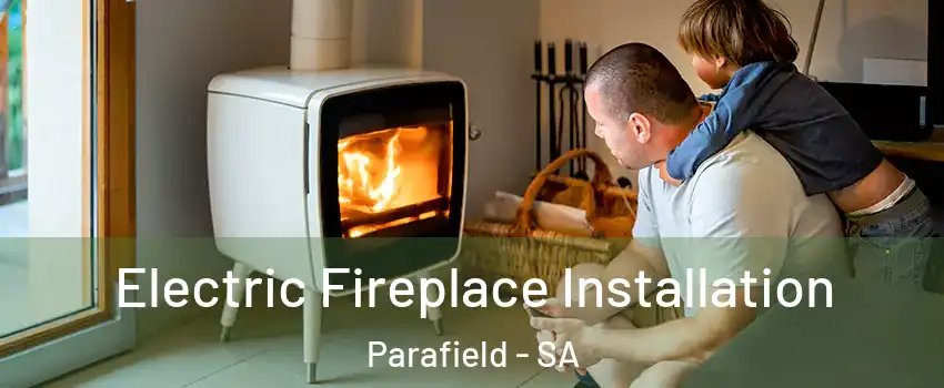 Electric Fireplace Installation Parafield - SA