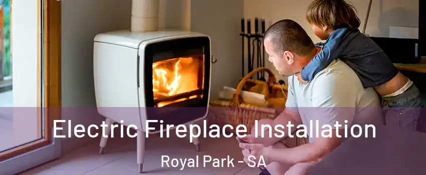 Electric Fireplace Installation Royal Park - SA
