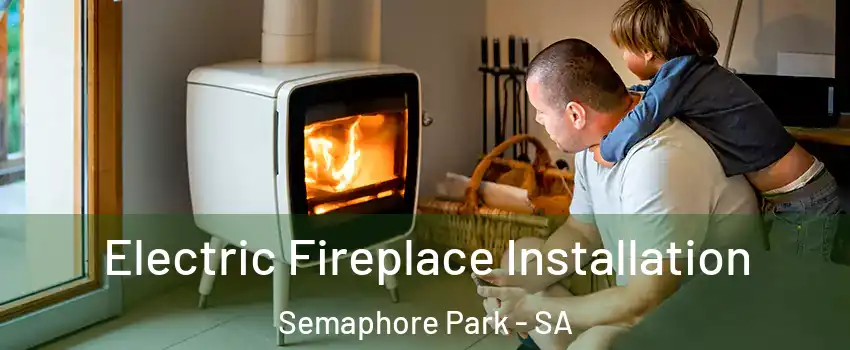 Electric Fireplace Installation Semaphore Park - SA