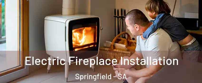 Electric Fireplace Installation Springfield - SA