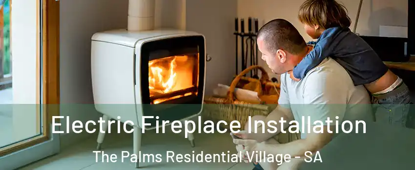 Electric Fireplace Installation The Palms Residential Village - SA