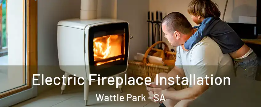 Electric Fireplace Installation Wattle Park - SA