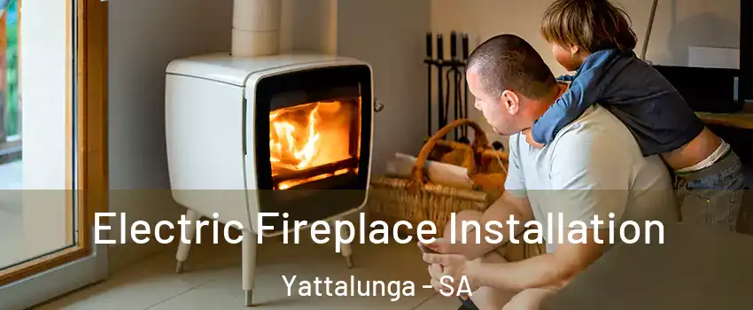 Electric Fireplace Installation Yattalunga - SA
