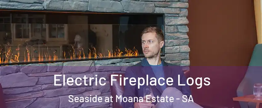 Electric Fireplace Logs Seaside at Moana Estate - SA