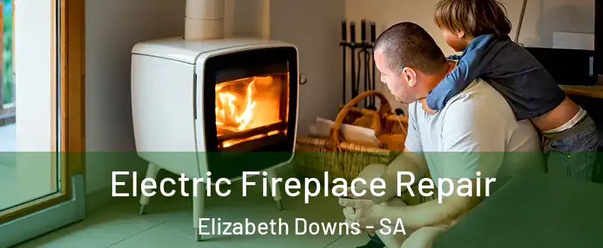 Electric Fireplace Repair Elizabeth Downs - SA