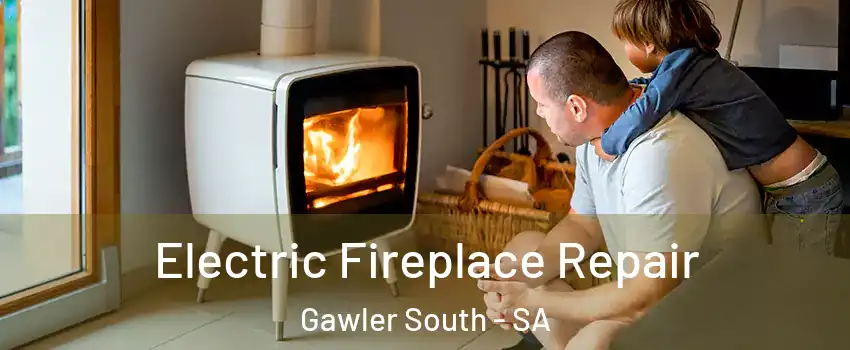 Electric Fireplace Repair Gawler South - SA
