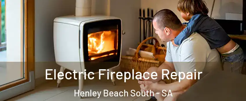 Electric Fireplace Repair Henley Beach South - SA