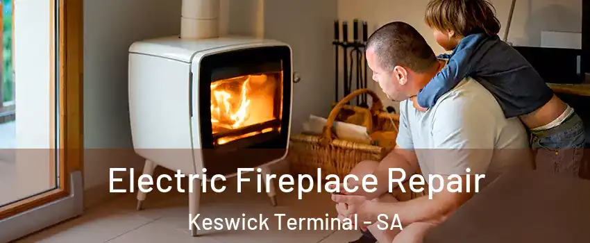 Electric Fireplace Repair Keswick Terminal - SA