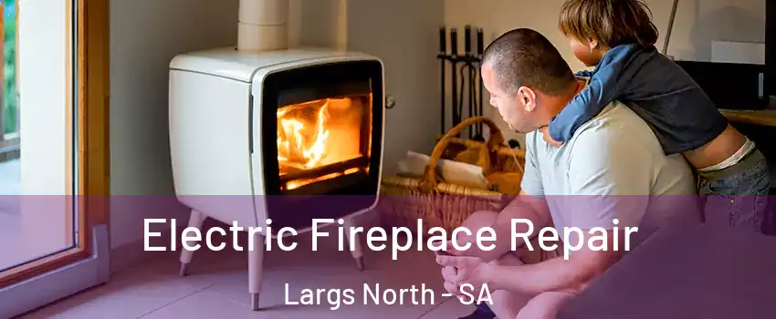 Electric Fireplace Repair Largs North - SA