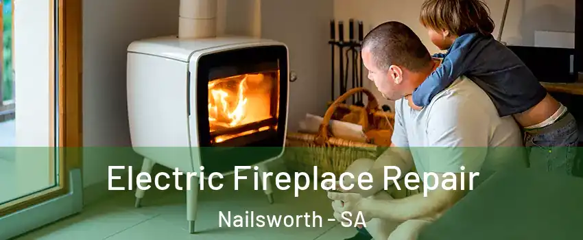 Electric Fireplace Repair Nailsworth - SA