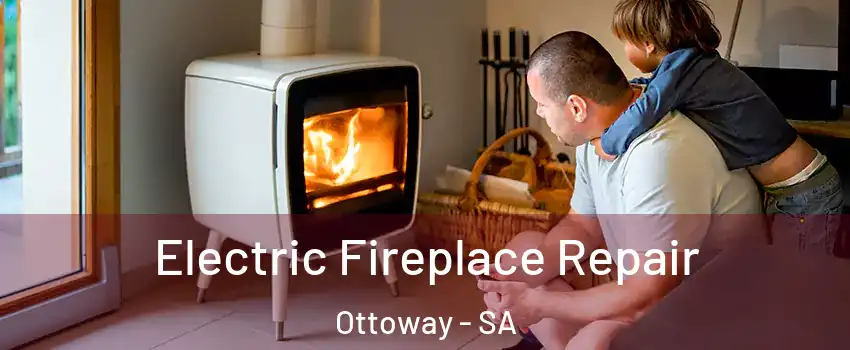 Electric Fireplace Repair Ottoway - SA