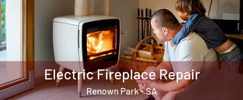 Electric Fireplace Repair Renown Park - SA