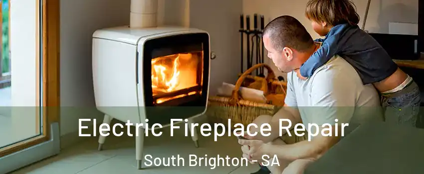 Electric Fireplace Repair South Brighton - SA