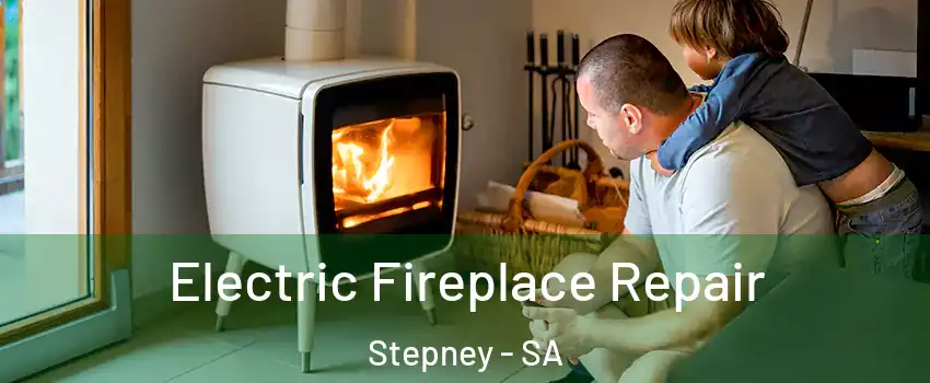 Electric Fireplace Repair Stepney - SA