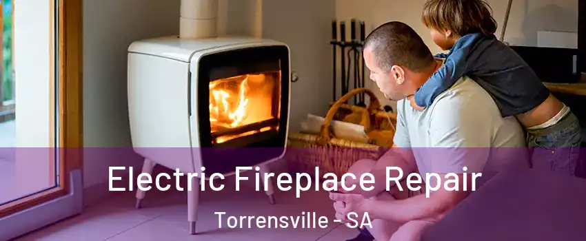 Electric Fireplace Repair Torrensville - SA