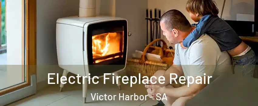 Electric Fireplace Repair Victor Harbor - SA