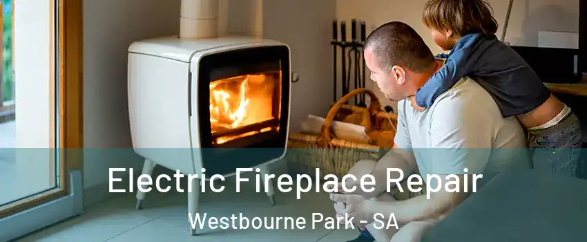 Electric Fireplace Repair Westbourne Park - SA