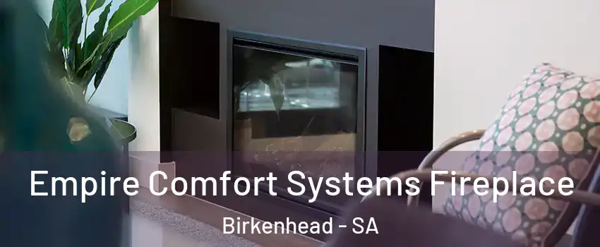Empire Comfort Systems Fireplace Birkenhead - SA