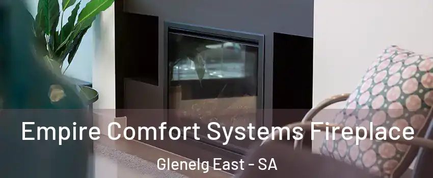 Empire Comfort Systems Fireplace Glenelg East - SA