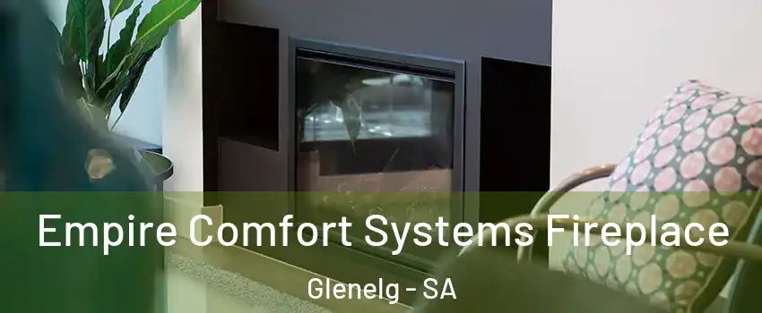 Empire Comfort Systems Fireplace Glenelg - SA
