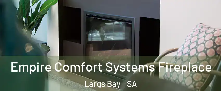 Empire Comfort Systems Fireplace Largs Bay - SA