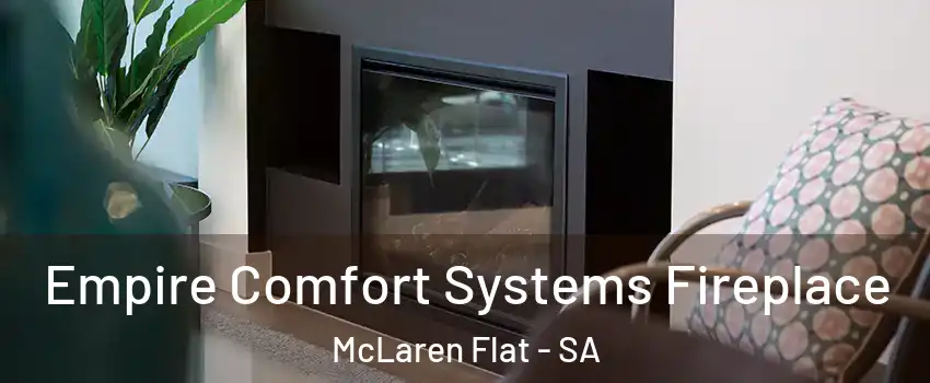 Empire Comfort Systems Fireplace McLaren Flat - SA