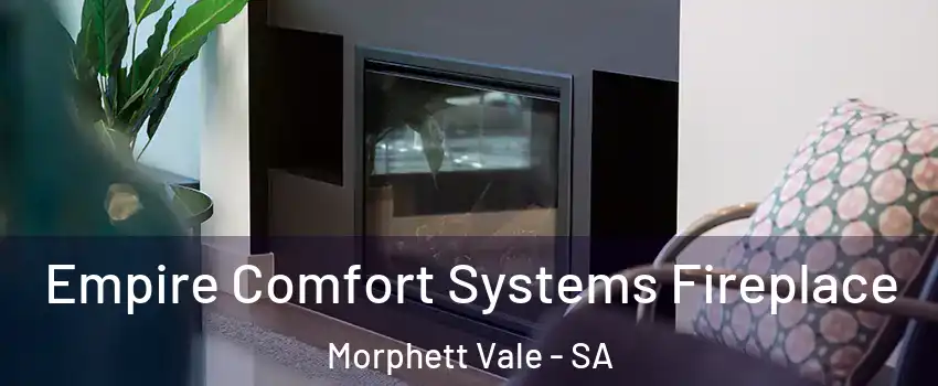Empire Comfort Systems Fireplace Morphett Vale - SA