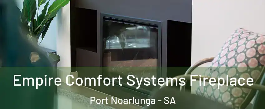 Empire Comfort Systems Fireplace Port Noarlunga - SA