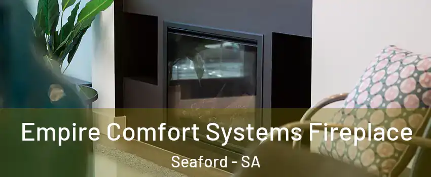 Empire Comfort Systems Fireplace Seaford - SA