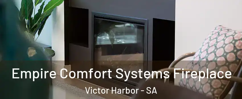 Empire Comfort Systems Fireplace Victor Harbor - SA