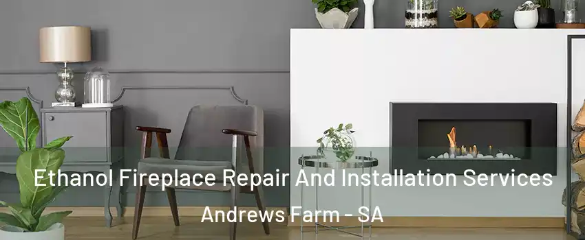 Ethanol Fireplace Repair And Installation Services Andrews Farm - SA