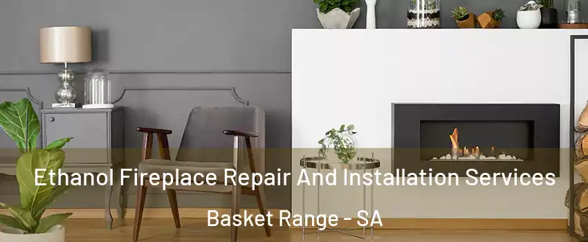  Ethanol Fireplace Repair And Installation Services Basket Range - SA