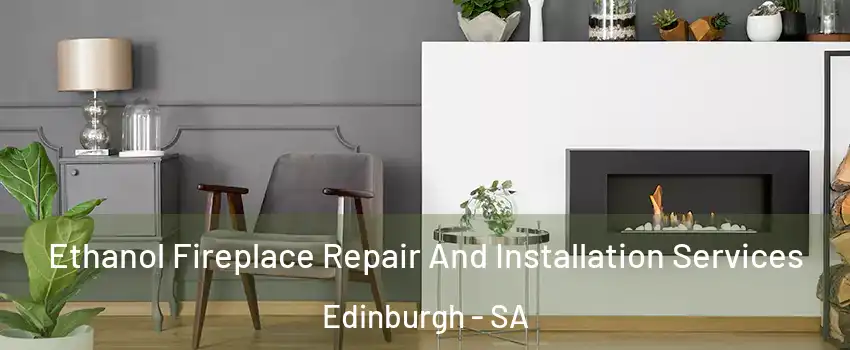 Ethanol Fireplace Repair And Installation Services Edinburgh - SA