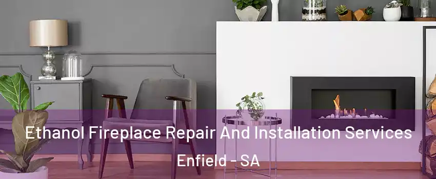 Ethanol Fireplace Repair And Installation Services Enfield - SA
